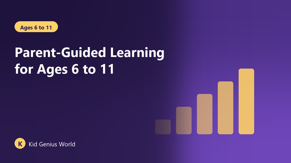 Parent-Guided Learning for Ages 6 to 11