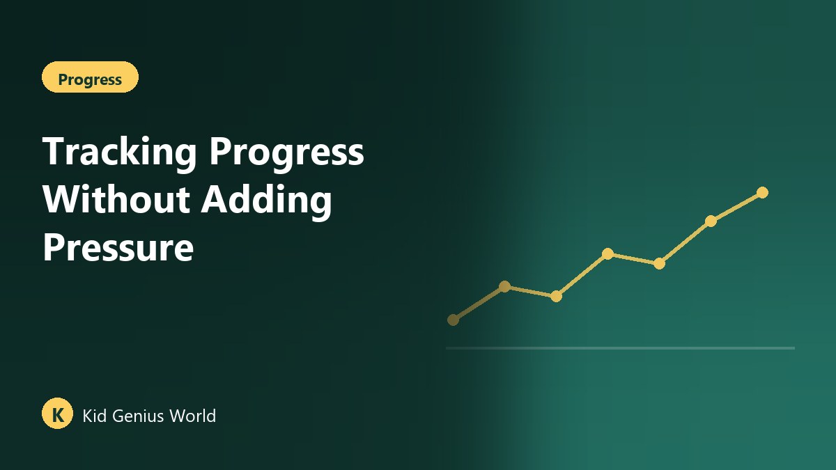 Tracking Progress Without Adding Pressure